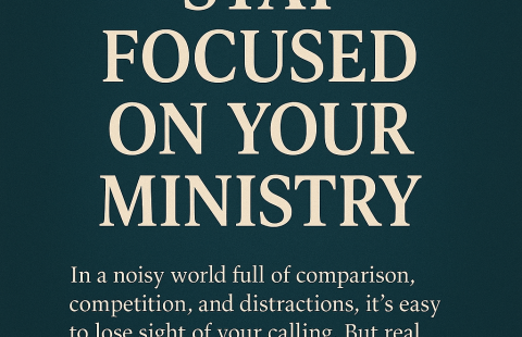 Stay Focused On Your Ministry