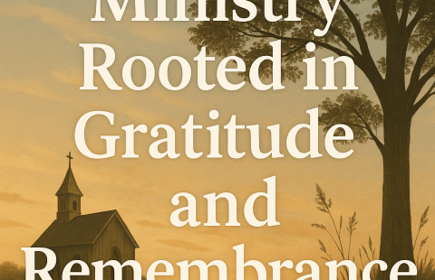 Ministry Rooted In Gratitude And Remembrance