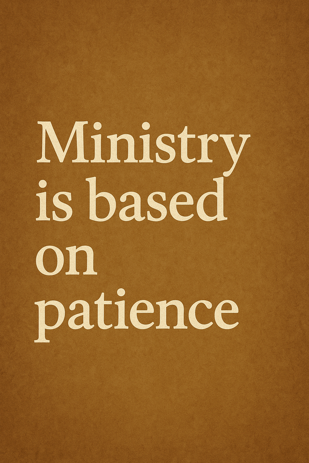 Ministry is based on patience