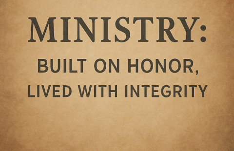 Ministry Built on Honor, Lived with Integrity